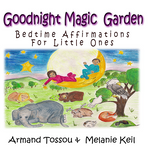 Goodnight Magic Garden: Bedtime Affirmations for Little Ones (by Armand Tossou and Melanie Keil)