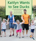 Kaitlyn Wants to See Ducks: A True Story Promoting Inclusion and Self-Determination (Bilingual: English/ Spanish) (Written by Jo Meserve Mach & Vera Lynne Stroup-Rentier)