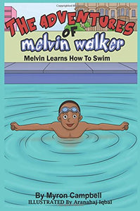 The Adventures of Melvin Walker: Melvin Learns How To Swim (by Myron Campbell)