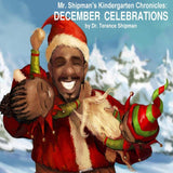 Mr. Shipman's Kindergarten Chronicles: December Celebrations (Written by Terance Shipman; Illustrated by Milan Ristic)