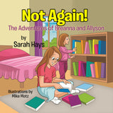 Not Again! The Adventures of Breanna and Allyson (Written by Sarah Hays; Illustrated by Mike Motz)