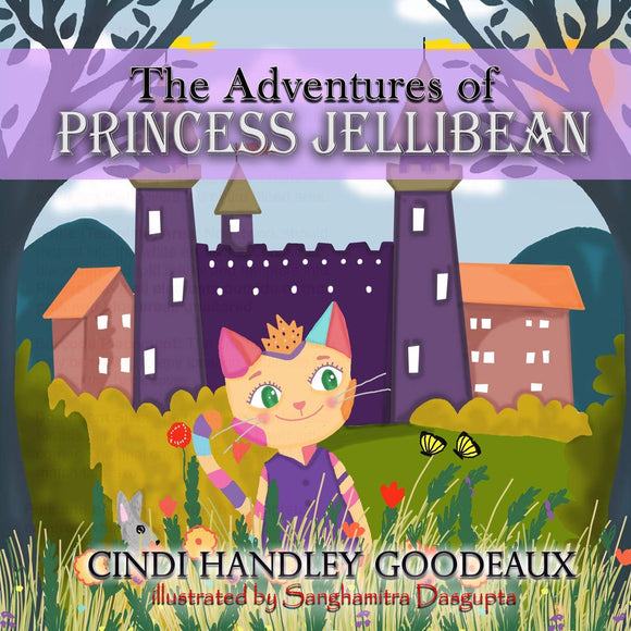 The Adventures of Princess Jellibean (Written by Cindi H. Goodeaux; Illustrated by Sanghamitra Dasgupta)