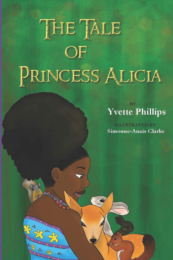 The Tale of Princess Alicia (Written by Yvette Phillips; Illustrated by Simonne-Anais Clarke & Lionel Emabat)