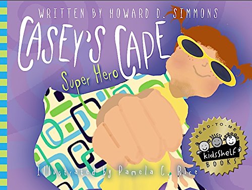 Casey's Super Hero Cape (Written by Pamela C Rice; Illustrated by Pamela C. Rice, Edited by Joil J. Chandler)
