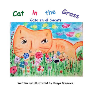Cat in the Grass - Gato en el Sacate (Written and illustrated by Sonya Gonzalez)