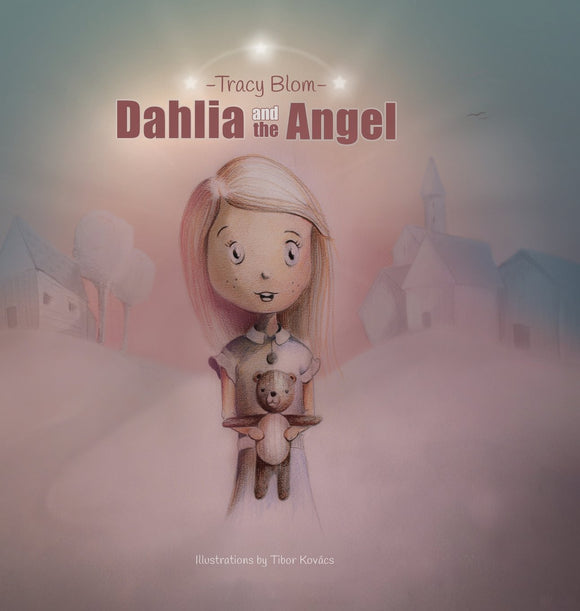Dahlia and the Angel (written by Tracy Blom; Illustrated by Tibor Kovaks)