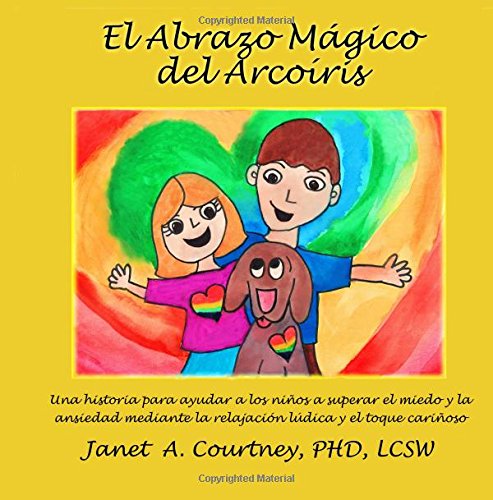 El Abrazo Mágico del Arcoíris (Written by Janet A. Courtney PhD)
