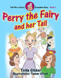 Tell Me A Story, Grandma Glee Book 1 - Perry The Fairy And Her Tail (Written by Tsila Glidai, illustrated by Tamar Efrati)