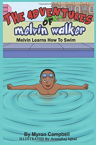 The Adventures of Melvin Walker: Melvin Learns How To Swim (by Myron Campbell)