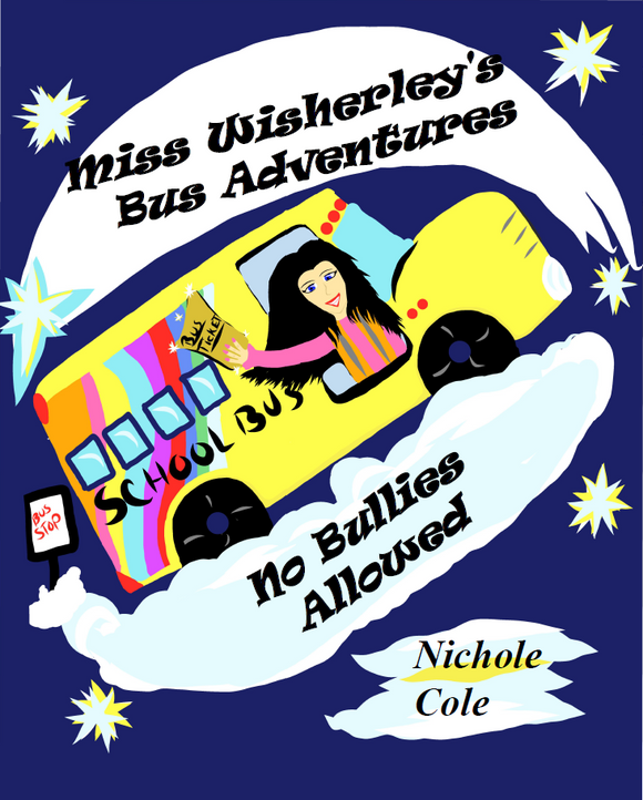 Miss Wisherley's Bus Adventures: No Bullies Allowed (Volume 2) (Written and illustrated by Nichole A Cole)