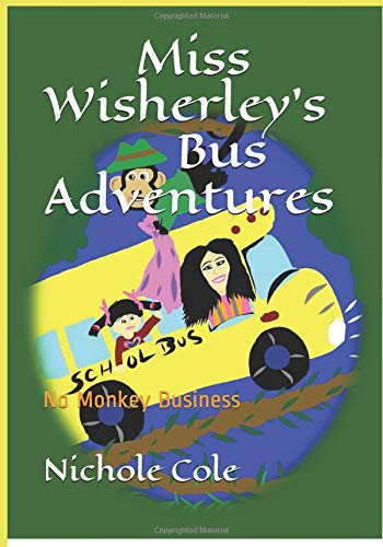 Miss Wisherley's Bus Adventures: No Monkey Business (Volume 3) (Written and illustrated by Nichole A Cole)