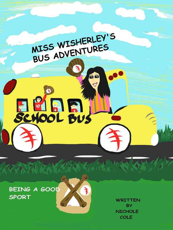 Miss Wisherley's Bus Adventures: Being a Good Sport (Volume 4) (Written and illustrated by Nichole A Cole)