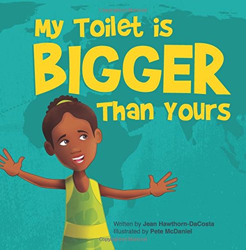 My Toilet is Bigger than Yours (Written by Jean M. R. Hawthorn-DaCosta; Illustrated by Pete McDaniel)