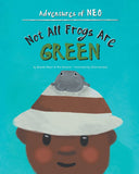 Not All Frogs Are Green (Written by Brenda Major & Mia Dawson; Illustrated by Chloe Vecellio)