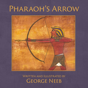 Pharaoh's Arrow (Written and Illustrated by George Neeb)