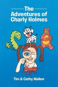 Adventures of Charly Holmes (Written by Tim & Cathy Walker)