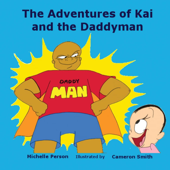 The Adventures of Kai and The Daddyman (Written by Michelle Person; Illustrated by Cameron Smith)