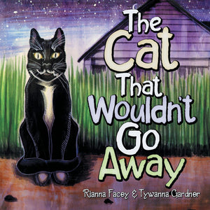 The Cat That Wouldn't Go Away (by Rianna Facey & Tywanna Gardner)