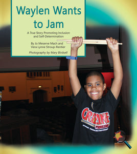Waylen Wants to Jam: A True Story Promoting Inclusion and Self-Determination (Bilingual: English/ Spanish) (Written by Jo Meserve Mach & Vera Lynne Stroup-Rentier)